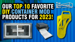 Our Top 10 Favorite DIY Shipping Container Modification Products for 2023! | The Container Guy